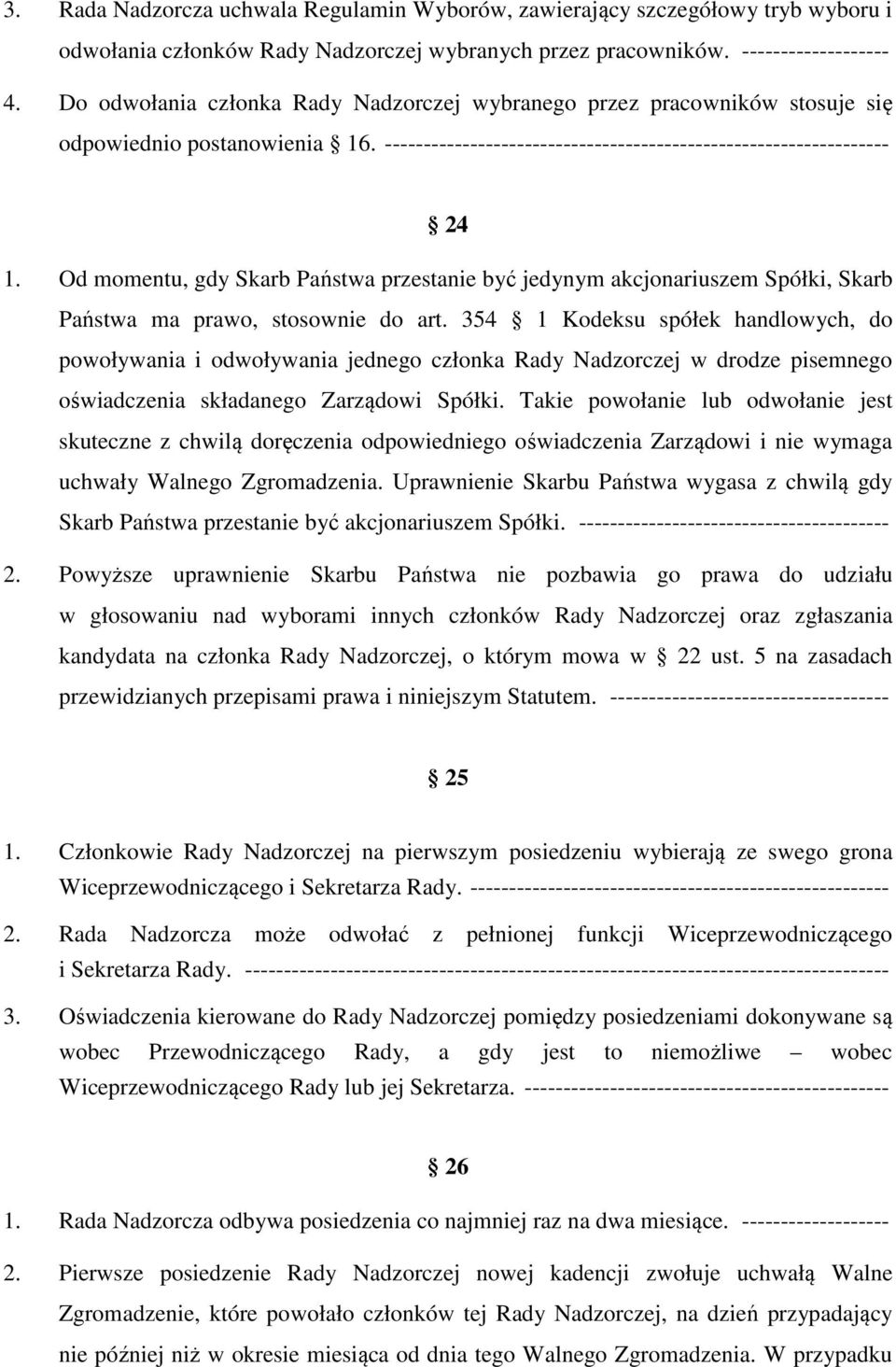 Od momentu, gdy Skarb Państwa przestanie być jedynym akcjonariuszem Spółki, Skarb Państwa ma prawo, stosownie do art.