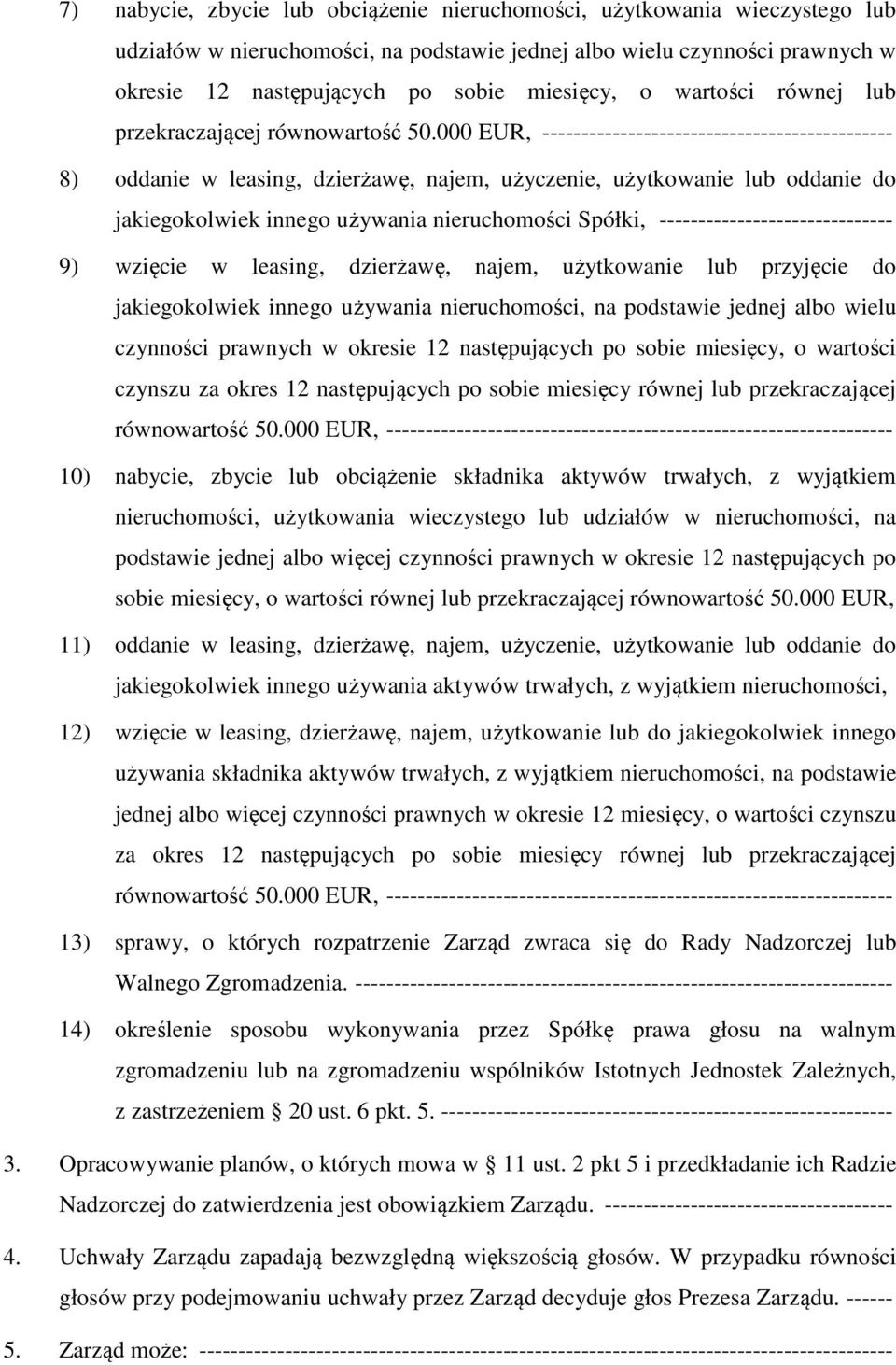 000 EUR, --------------------------------------------- 8) oddanie w leasing, dzierżawę, najem, użyczenie, użytkowanie lub oddanie do jakiegokolwiek innego używania nieruchomości Spółki,