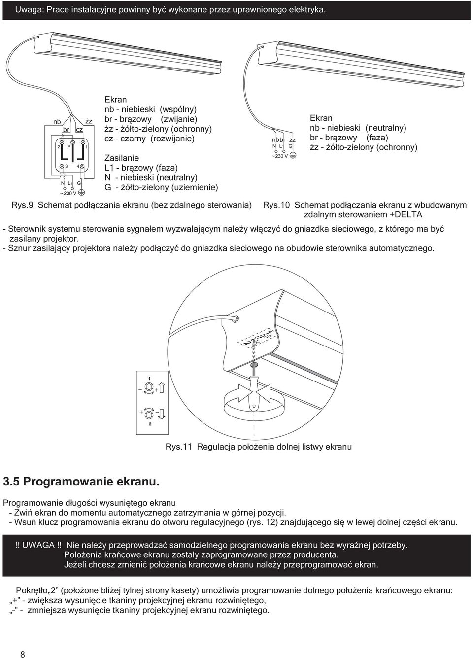 9 Schemat pod³¹czania ekranu (bez zdalnego sterowania) nb br z Ekran nb niebieski ( neutralny) br br¹zowy ( faza) z ó³tozielony (ochronny) Rys.