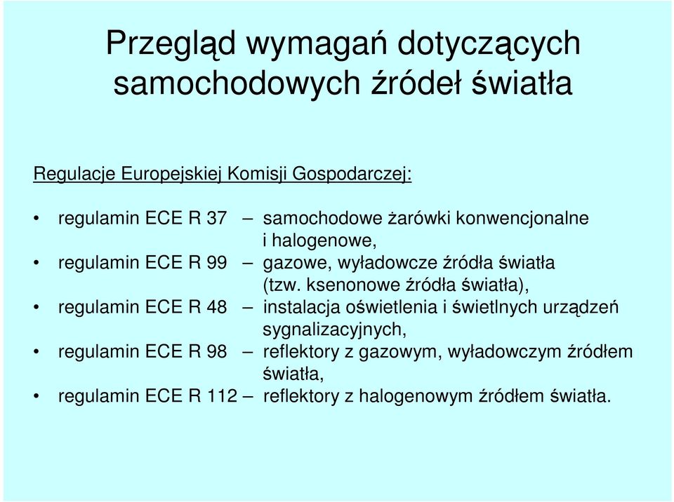 ksenonowe źródła światła), regulamin ECE R 48 instalacja oświetlenia i świetlnych urządzeń sygnalizacyjnych,