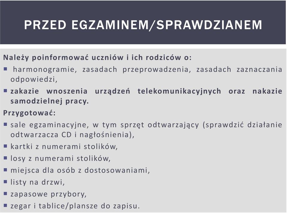 Przygotować: sale egzaminacyjne, w tym sprzęt odtwarzający (sprawdzić działanie odtwarzacza CD i nagłośnienia), kartki z