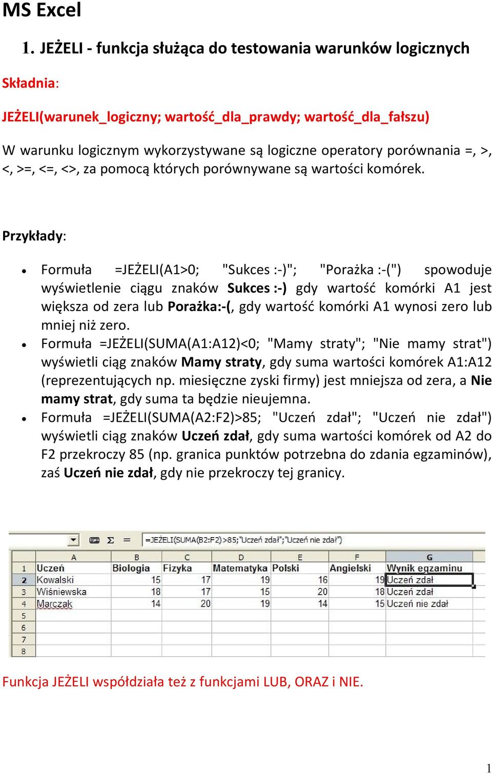 porównania =, >, <, >=, <=, <>, za pomocą których porównywane są wartości komórek.