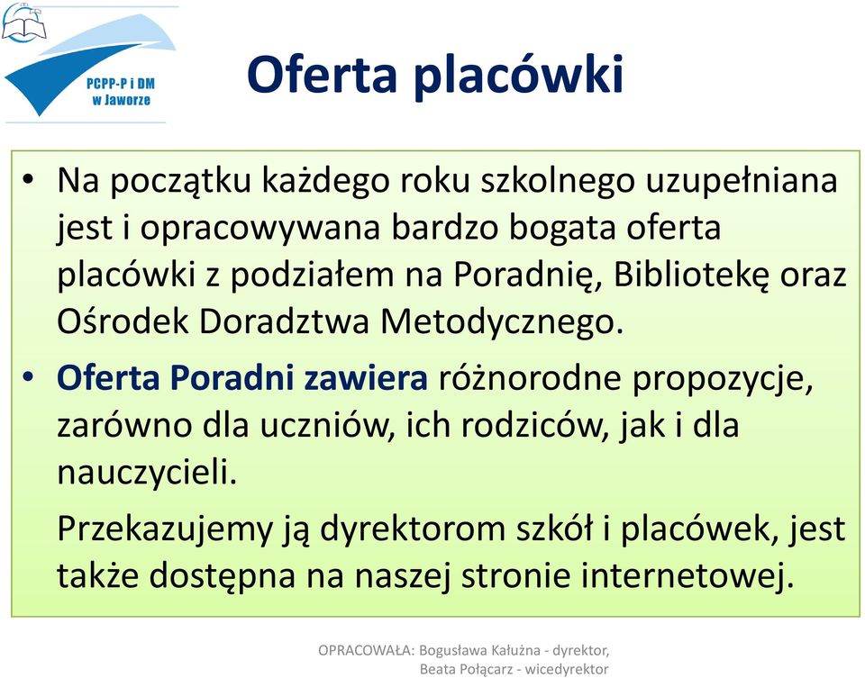 Oferta Poradni zawieraróżnorodne propozycje, zarówno dla uczniów, ich rodziców, jak i dla