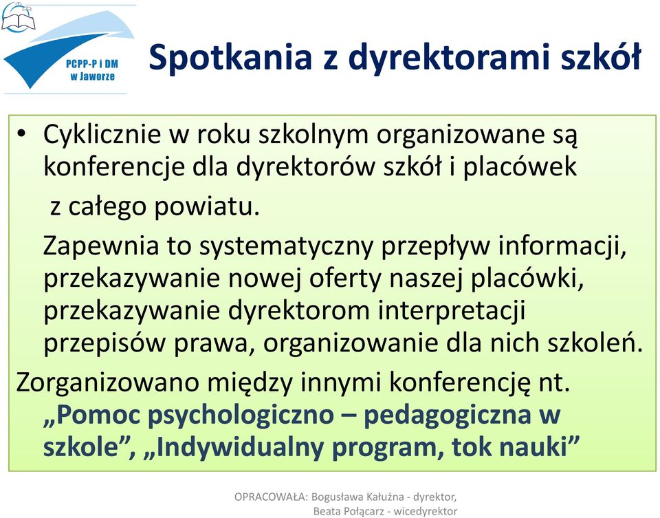 Zapewnia to systematyczny przepływ informacji, przekazywanie nowej oferty naszej placówki, przekazywanie