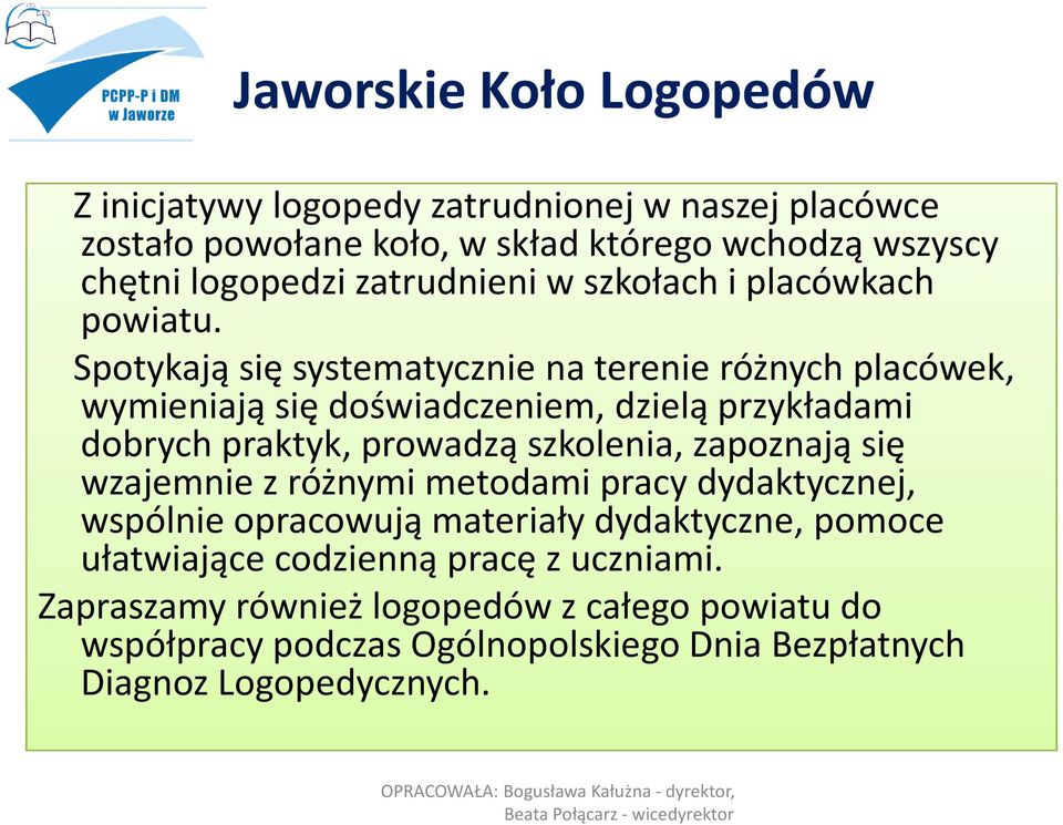 Spotykają się systematycznie na terenie różnych placówek, wymieniają się doświadczeniem, dzielą przykładami dobrych praktyk, prowadzą szkolenia, zapoznają się