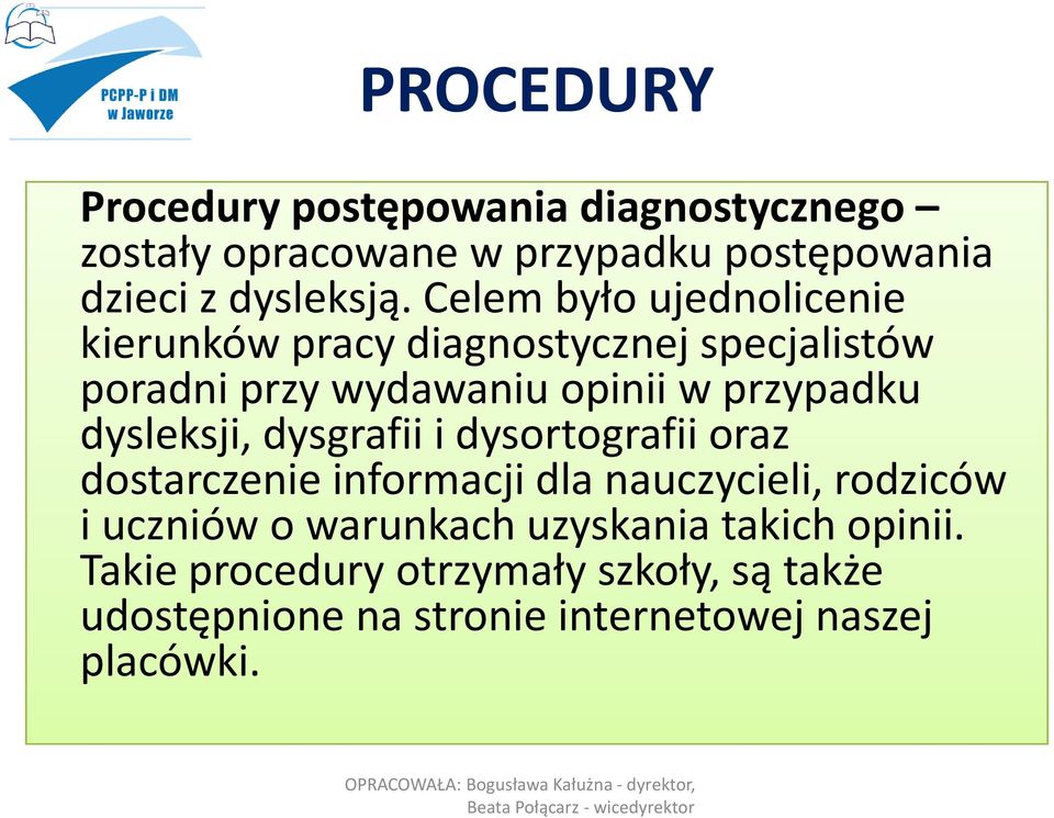 dysgrafii i dysortografii oraz dostarczenie informacji dla nauczycieli, rodziców i uczniów o warunkach uzyskania takich