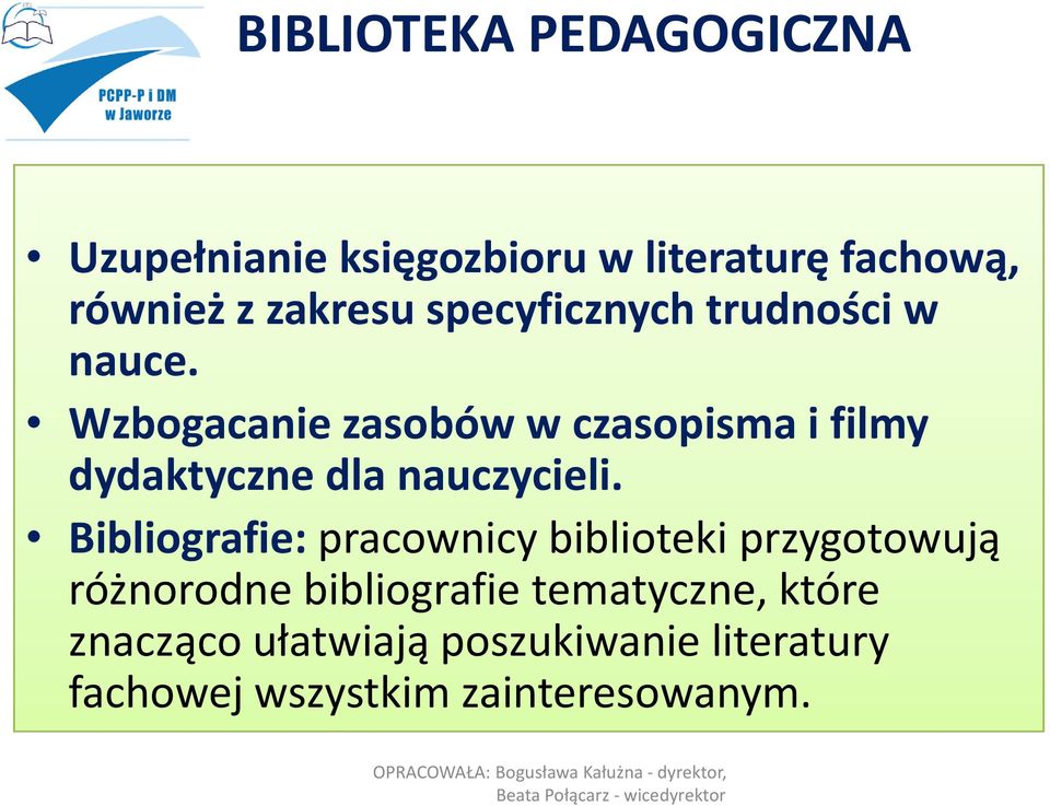 Wzbogacanie zasobów w czasopisma i filmy dydaktyczne dla nauczycieli.