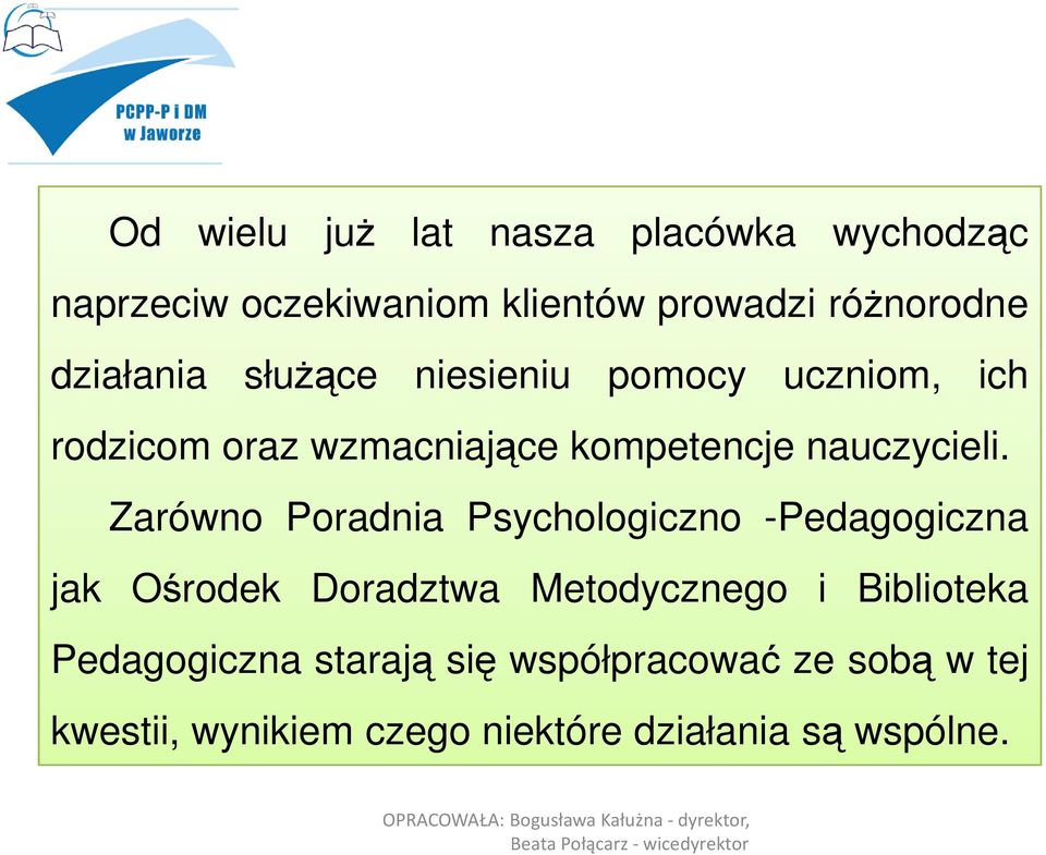 Zarówno Poradnia Psychologiczno -Pedagogiczna jak Ośrodek Doradztwa Metodycznego i Biblioteka