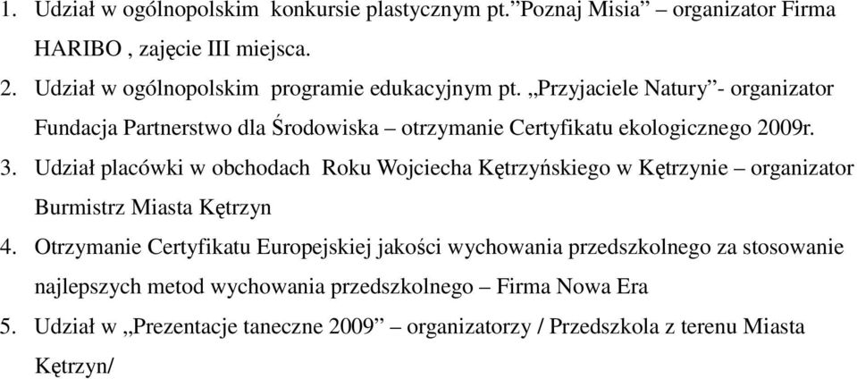 Przyjaciele Natury - organizator Fundacja Partnerstwo dla Środowiska otrzymanie Certyfikatu ekologicznego 2009r. 3.