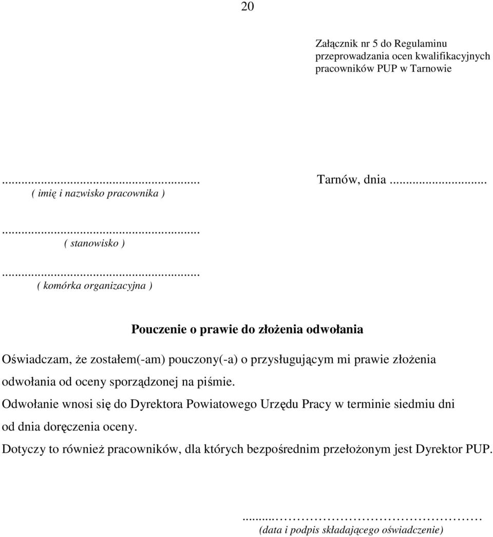 .. ( komórka organizacyjna ) Pouczenie o prawie do złoŝenia odwołania Oświadczam, Ŝe zostałem(-am) pouczony(-a) o przysługującym mi prawie złoŝenia