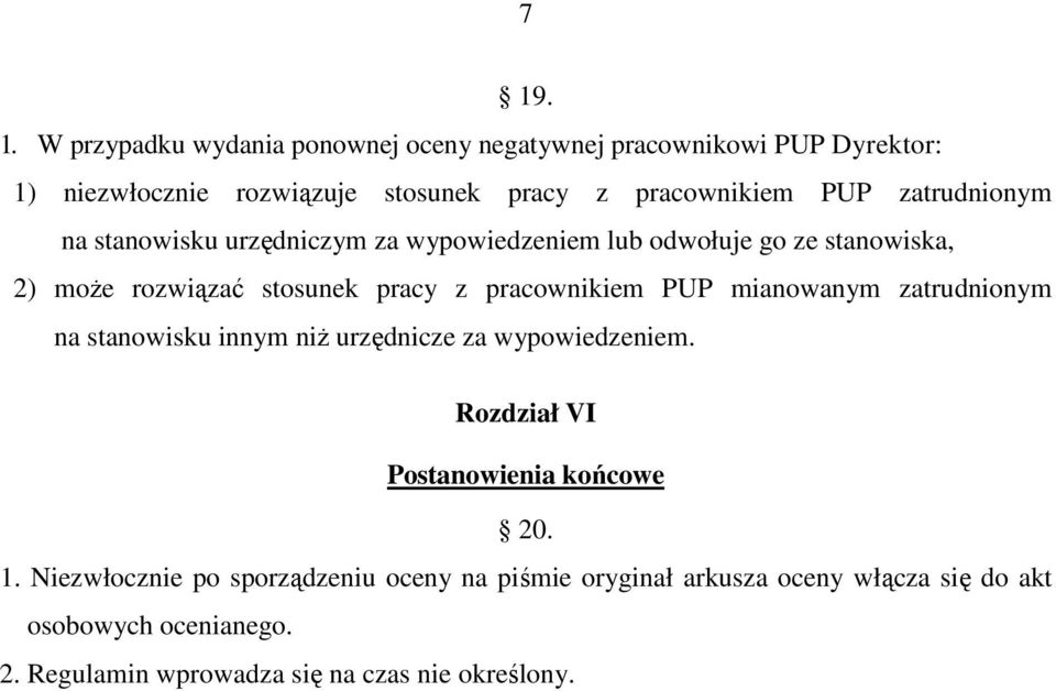 PUP mianowanym zatrudnionym na stanowisku innym niŝ urzędnicze za wypowiedzeniem. Rozdział VI Postanowienia końcowe 20. 1.