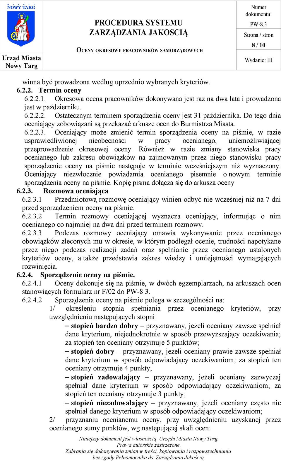 Oceniający może zmienić termin sporządzenia oceny na piśmie, w razie usprawiedliwionej nieobecności w pracy ocenianego, uniemożliwiającej przeprowadzenie okresowej oceny.