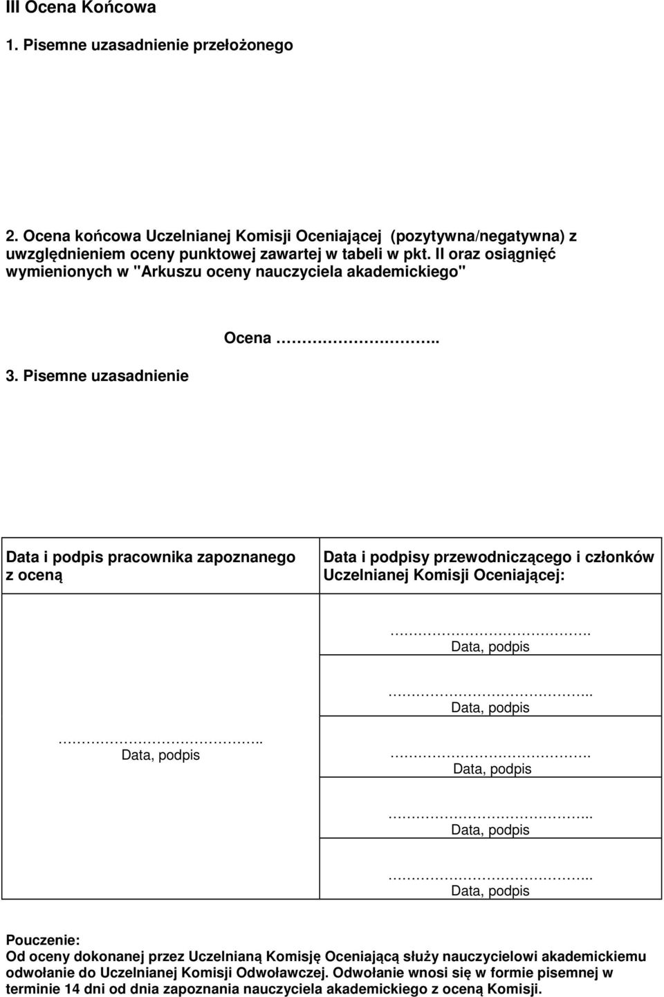 II oraz osiągnięć wymienionych w "Arkuszu oceny nauczyciela akademickiego" 3. Pisemne uzasadnienie Ocena.