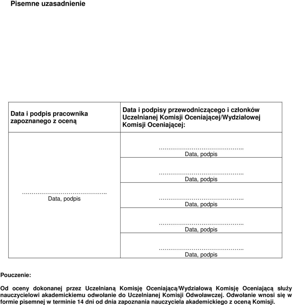 Komisję Oceniającą/Wydziałową Komisję Oceniającą służy nauczycielowi akademickiemu odwołanie do Uczelnianej Komisji