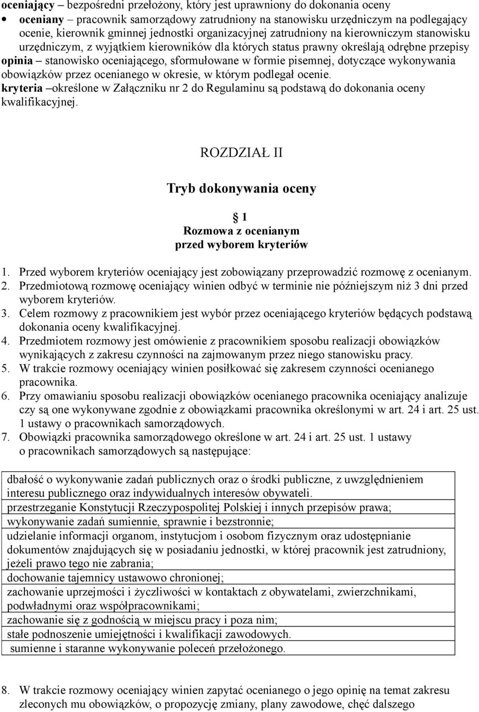 pisemnej, dotyczące wykonywania obowiązków przez ocenianego w okresie, w którym podlegał ocenie. kryteria określone w Załączniku nr 2 do Regulaminu są podstawą do dokonania oceny kwalifikacyjnej.