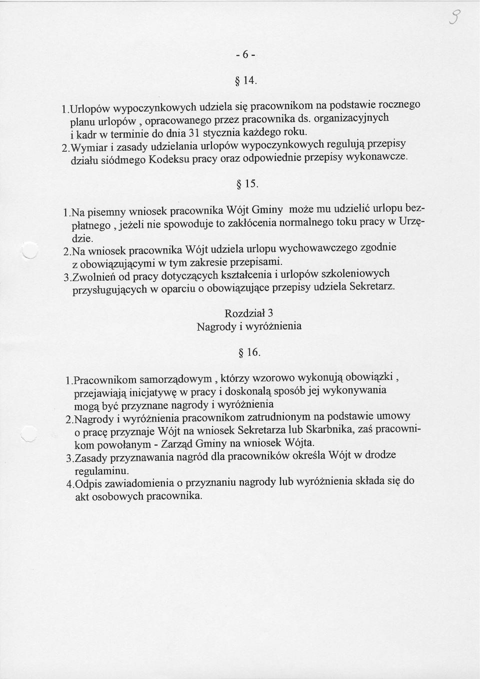 . 1.Na pisemny wniosek pracownika w6jt Gminy moze mu udzieli6 urlopu bezplatlego, jezeli nie spowoduje to zakl6oenia normalnego toku pracy w Urzpdzie. 2.