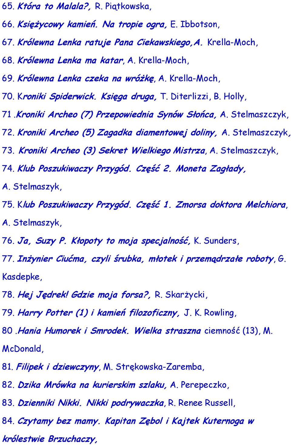 Kroniki Archeo (5) Zagadka diamentowej doliny, A. Stelmaszczyk, 73. Kroniki Archeo (3) Sekret Wielkiego Mistrza, A. Stelmaszczyk, 74. Klub Poszukiwaczy Przygód. Część 2. Moneta Zagłady, A.