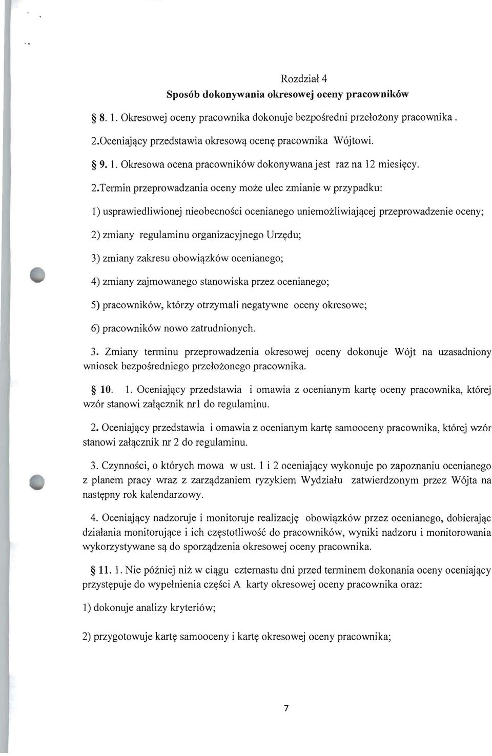 zmiany zakresu obowi~zk6w ocenianego; 4) zmiany zajmowanego stanowiska przez ocenianego; 5) pracownik6w, kt6rzy otrzymali negatywne oceny okresowe; 6) pracownik6w nowo zatrudnionych. 3.