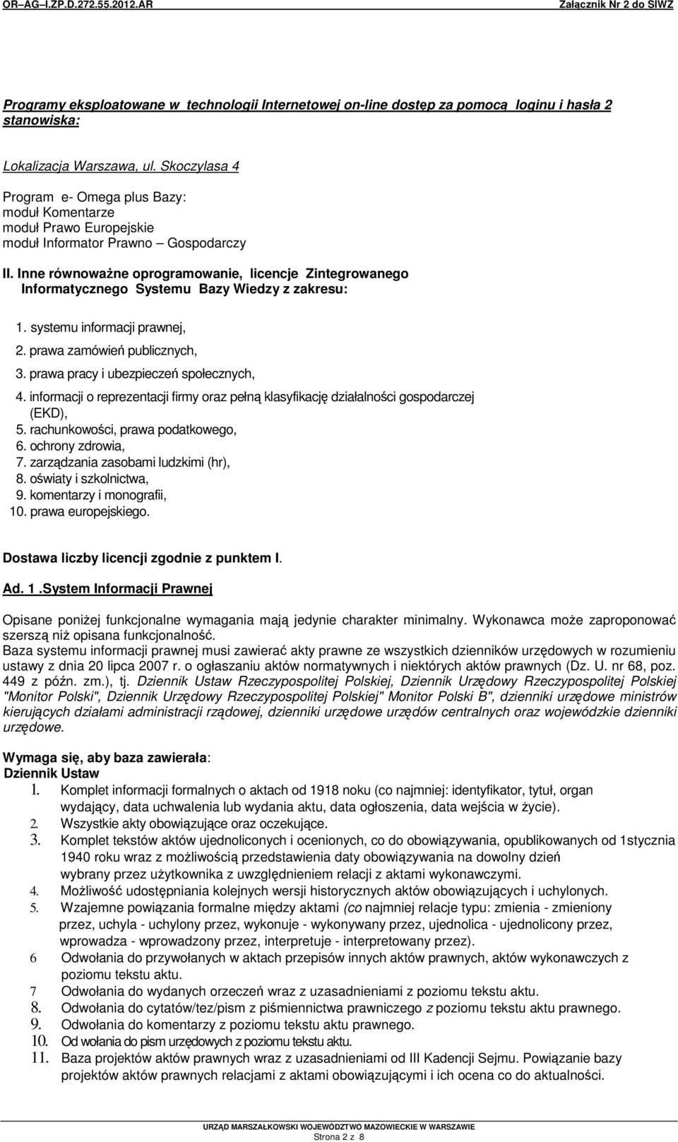 prawa pracy i ubezpiecze społecznych, 4. informacji o reprezentacji firmy oraz pełn klasyfikacj działalnoci gospodarczej (EKD), 5. rachunkowoci, prawa podatkowego, 6. ochrony zdrowia, 7.