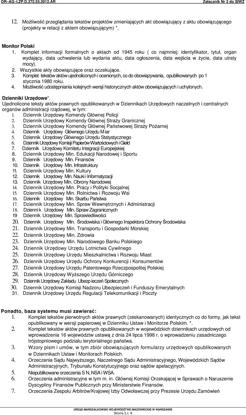 Wszystkie akty obowizujce oraz oczekujce. 3. Komplet tekstów aktów ujednoliconych i ocenionych, co do obowizywania, opublikowanych po 1 stycznia 1980 roku. 4.