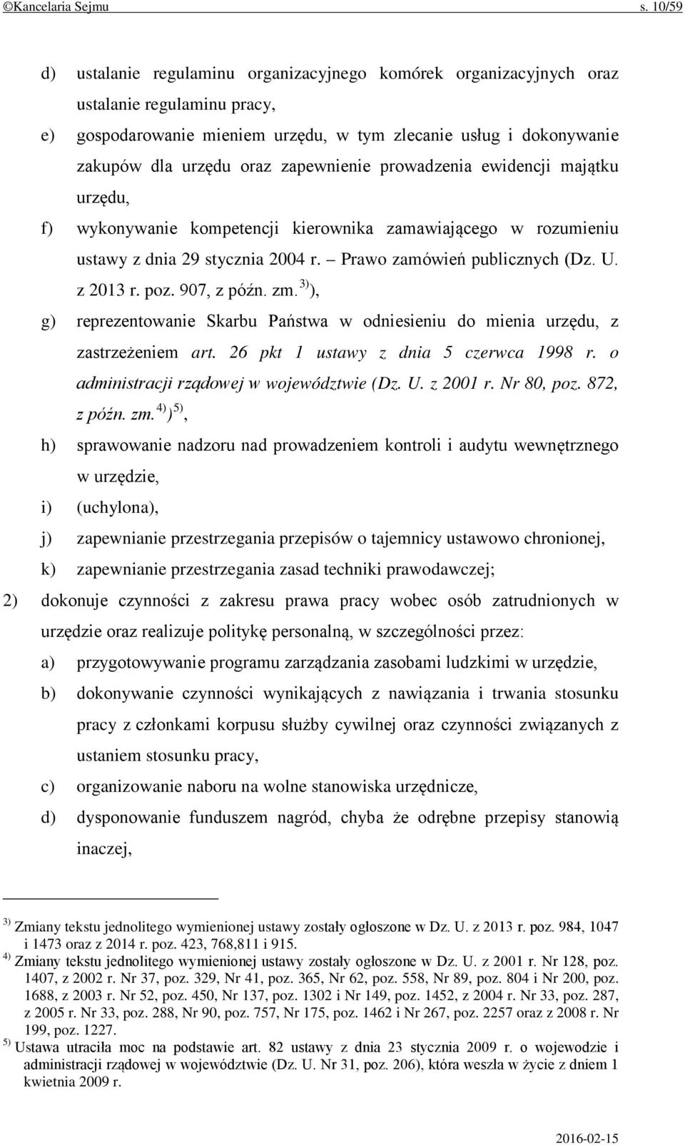zapewnienie prowadzenia ewidencji majątku urzędu, f) wykonywanie kompetencji kierownika zamawiającego w rozumieniu ustawy z dnia 29 stycznia 2004 r. Prawo zamówień publicznych (Dz. U. z 2013 r. poz.