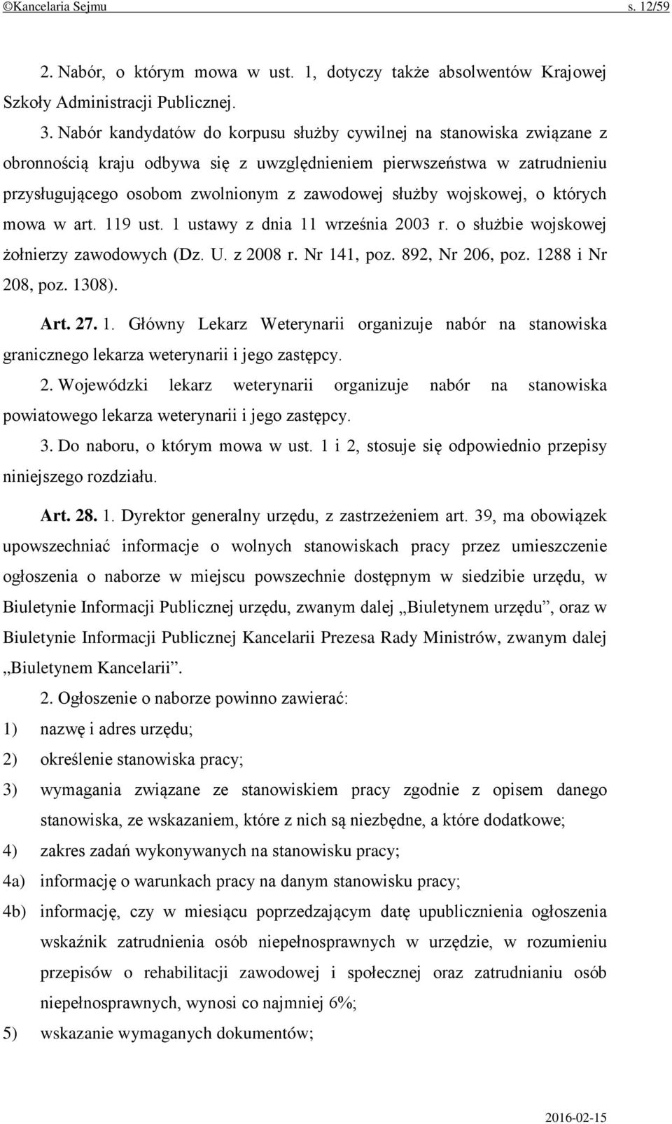 wojskowej, o których mowa w art. 119 ust. 1 ustawy z dnia 11 września 2003 r. o służbie wojskowej żołnierzy zawodowych (Dz. U. z 2008 r. Nr 141, poz. 892, Nr 206, poz. 1288 i Nr 208, poz. 1308). Art.