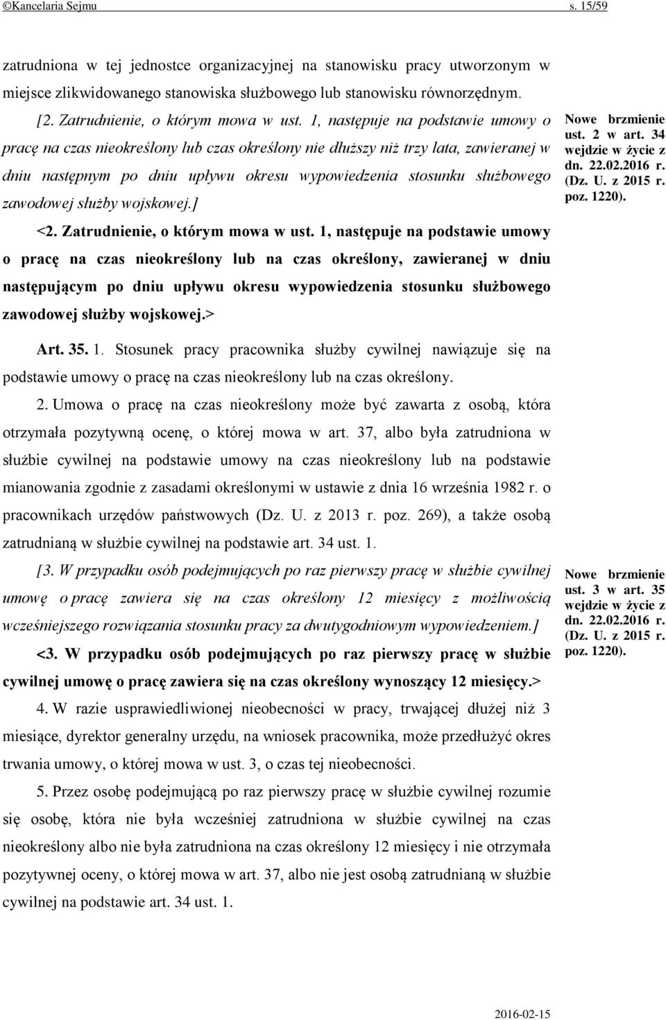 1, następuje na podstawie umowy o pracę na czas nieokreślony lub czas określony nie dłuższy niż trzy lata, zawieranej w dniu następnym po dniu upływu okresu wypowiedzenia stosunku służbowego