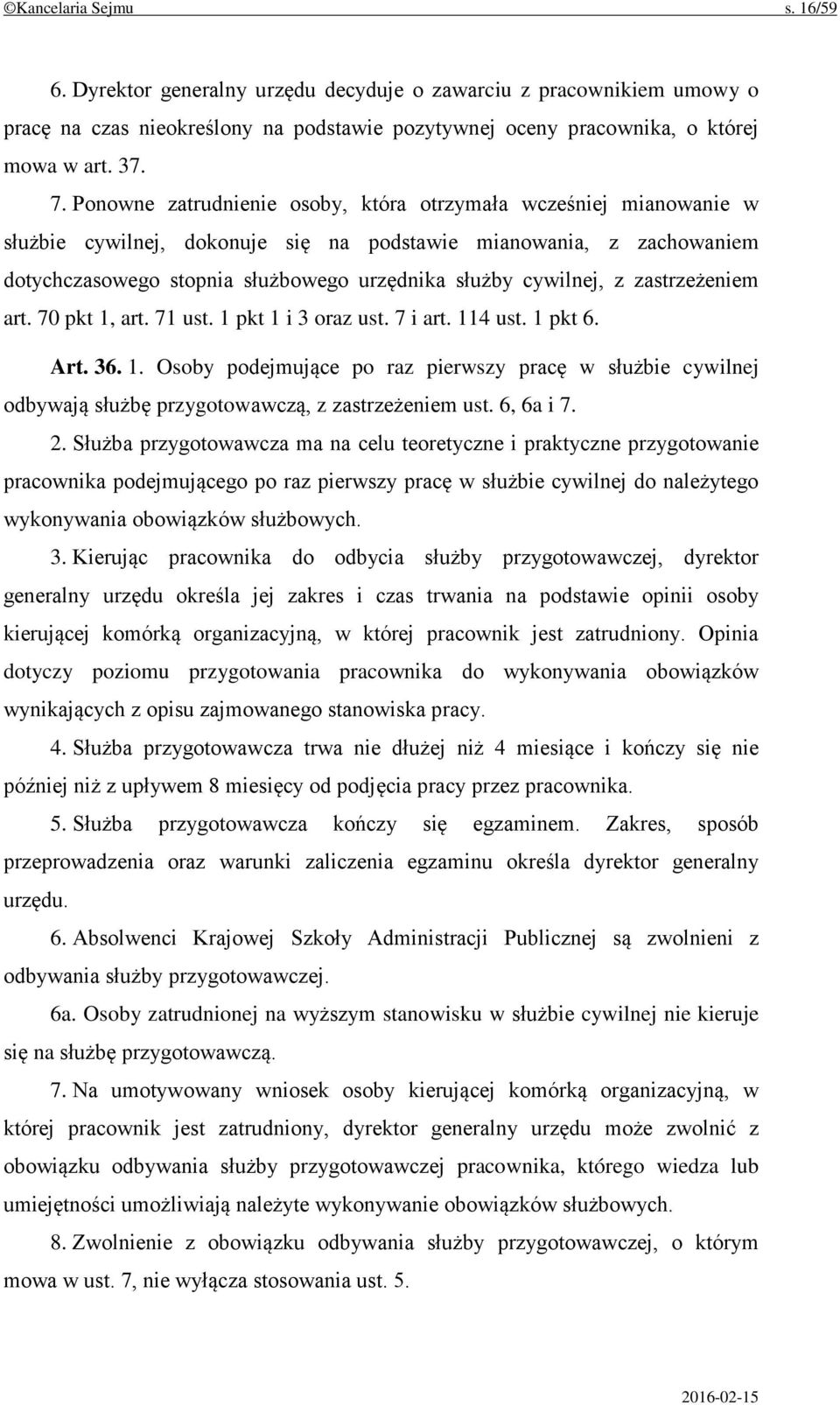 z zastrzeżeniem art. 70 pkt 1, art. 71 ust. 1 pkt 1 i 3 oraz ust. 7 i art. 114 ust. 1 pkt 6. Art. 36. 1. Osoby podejmujące po raz pierwszy pracę w służbie cywilnej odbywają służbę przygotowawczą, z zastrzeżeniem ust.