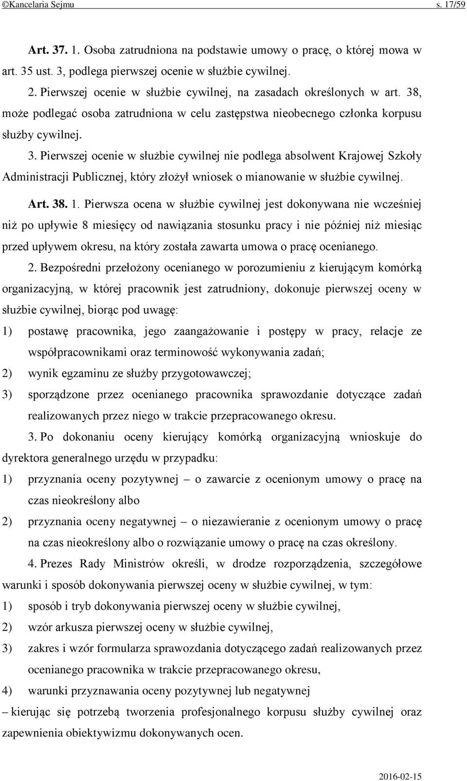 , może podlegać osoba zatrudniona w celu zastępstwa nieobecnego członka korpusu służby cywilnej. 3.