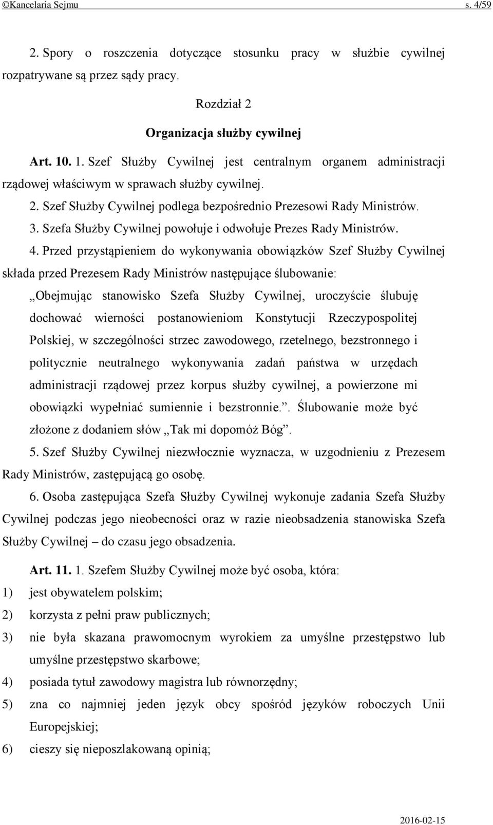Szefa Służby Cywilnej powołuje i odwołuje Prezes Rady Ministrów. 4.