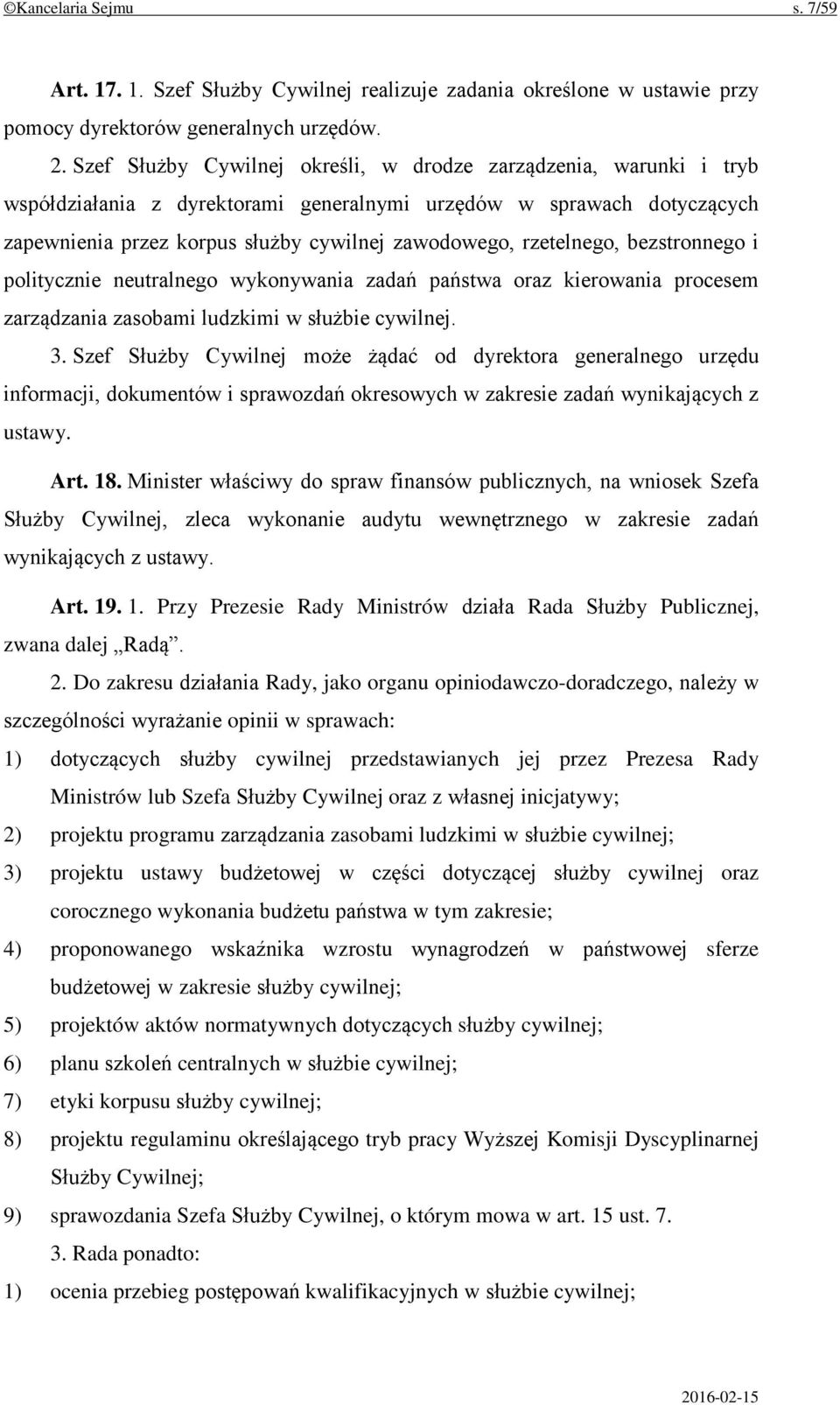 rzetelnego, bezstronnego i politycznie neutralnego wykonywania zadań państwa oraz kierowania procesem zarządzania zasobami ludzkimi w służbie cywilnej. 3.