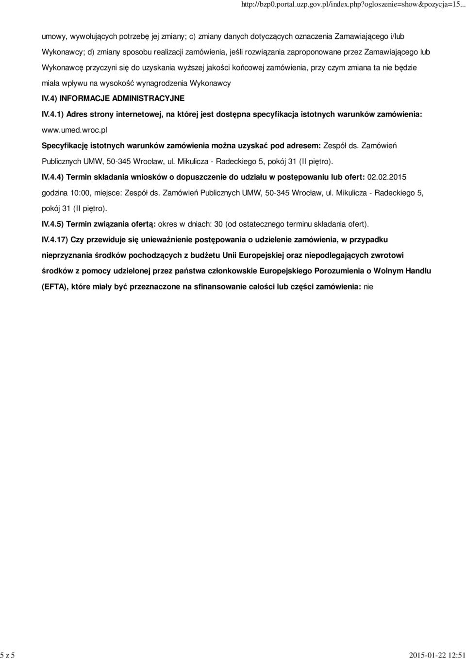 4) INFORMACJE ADMINISTRACYJNE IV.4.1) Adres strony internetowej, na której jest dostępna specyfikacja istotnych warunków zamówienia: www.umed.wroc.