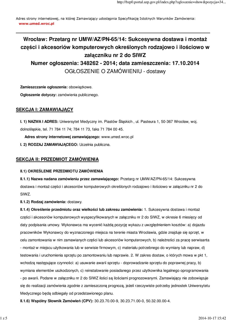 zamieszczenia: 17.10.2014 OGŁOSZENIE O ZAMÓWIENIU - dostawy Zamieszczanie ogłoszenia: obowiązkowe. Ogłoszenie dotyczy: zamówienia publicznego. SEKCJA I: ZAMAWIAJĄCY I.