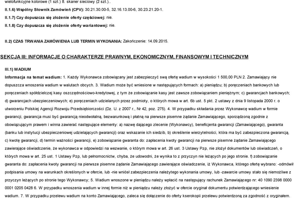 SEKCJA III: INFORMACJE O CHARAKTERZE PRAWNYM, EKONOMICZNYM, FINANSOWYM I TECHNICZNYM III.1) WADIUM Informacja na temat wadium: 1.