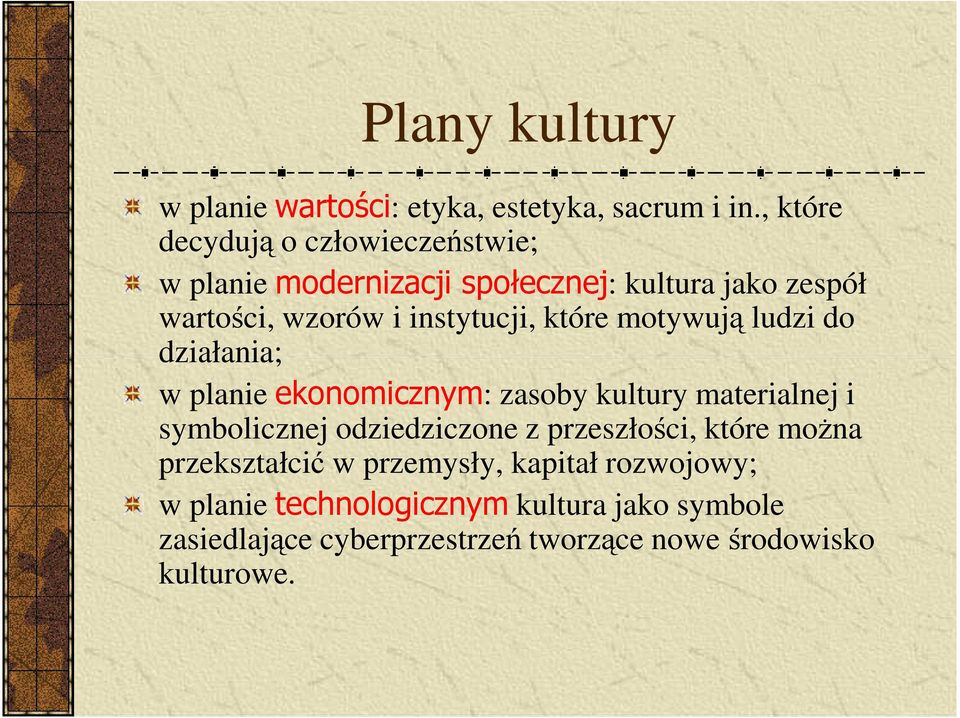 instytucji, które motywują ludzi do działania; w planie ekonomicznym: zasoby kultury materialnej i symbolicznej