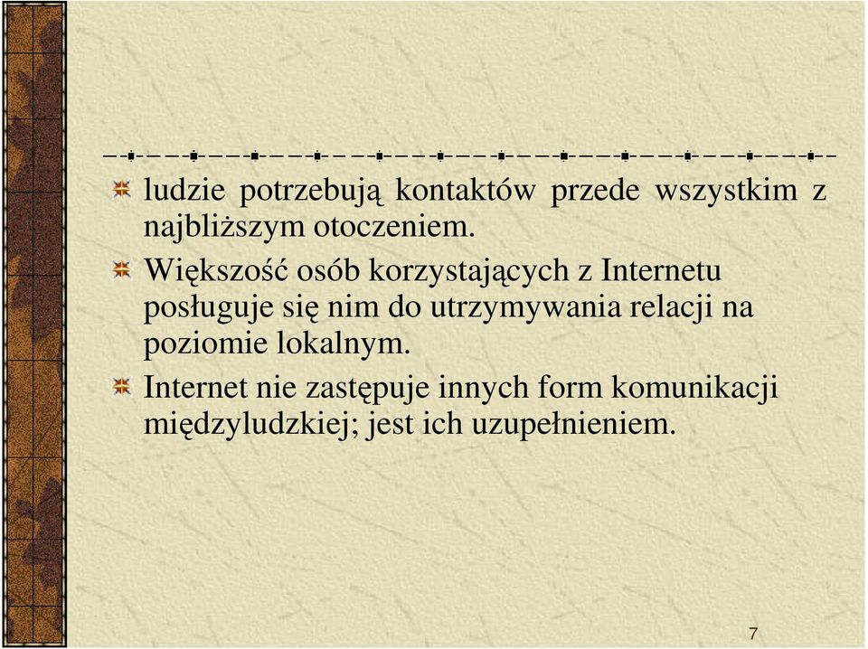 Większość osób korzystających z Internetu posługuje się nim do