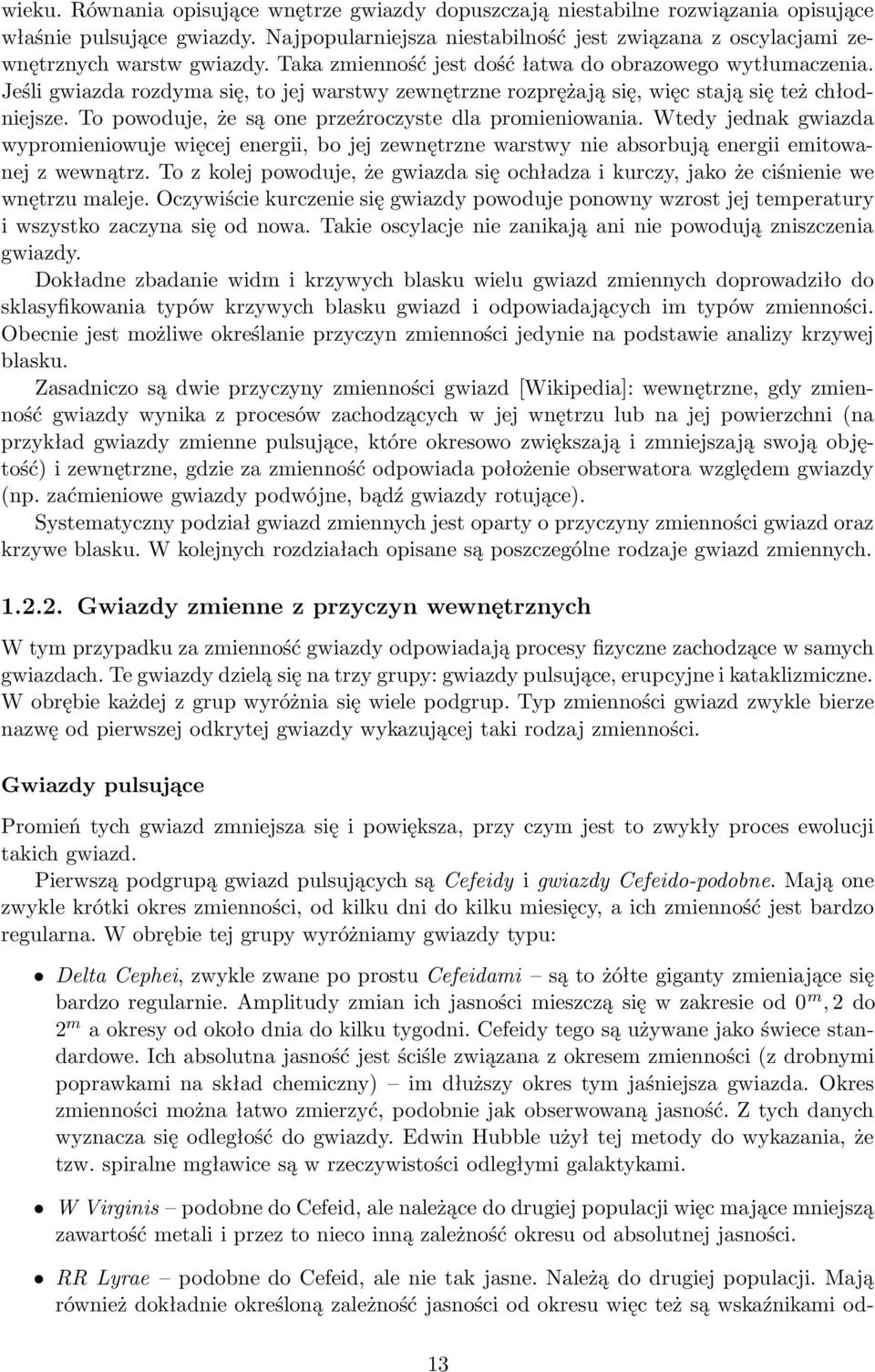 Jeśli gwiazda rozdyma się, to jej warstwy zewnętrzne rozprężają się, więc stają się też chłodniejsze. To powoduje, że są one przeźroczyste dla promieniowania.