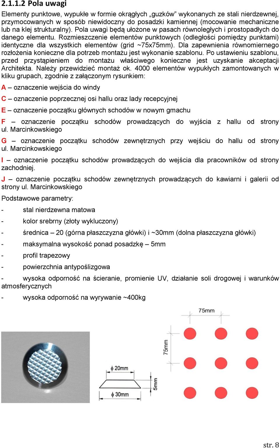 Rozmieszczenie elementów punktowych (odległości pomiędzy punktami) identyczne dla wszystkich elementów (grid ~75x75mm).