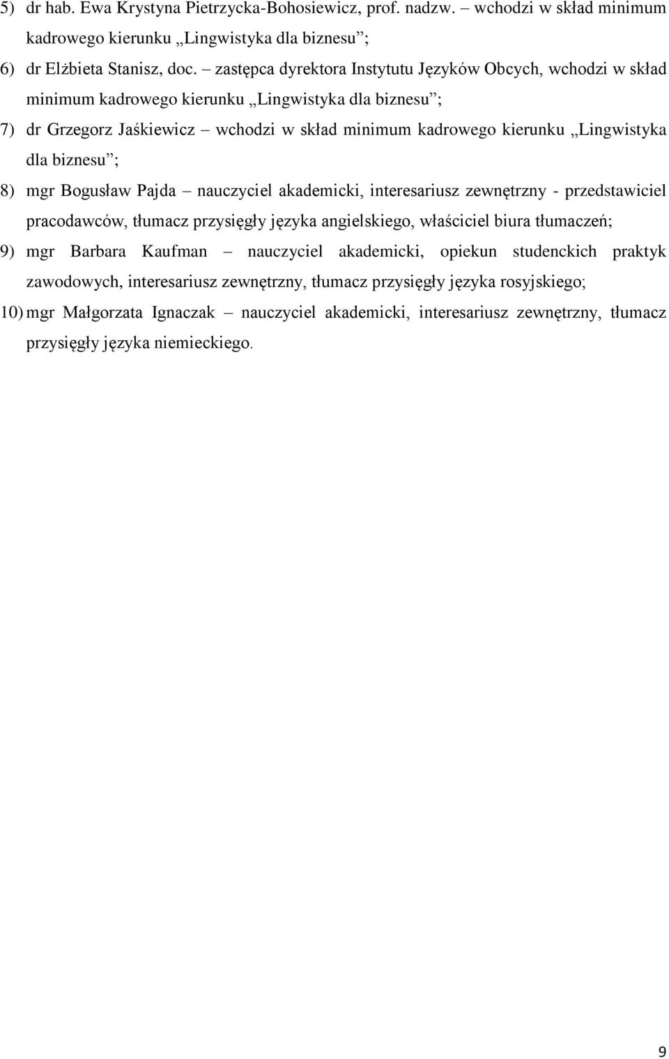 biznesu ; 8) mgr Bogusław Pajda nauczyciel akademicki, interesariusz zewnętrzny - przedstawiciel pracodawców, tłumacz przysięgły języka angielskiego, właściciel biura tłumaczeń; 9) mgr Barbara