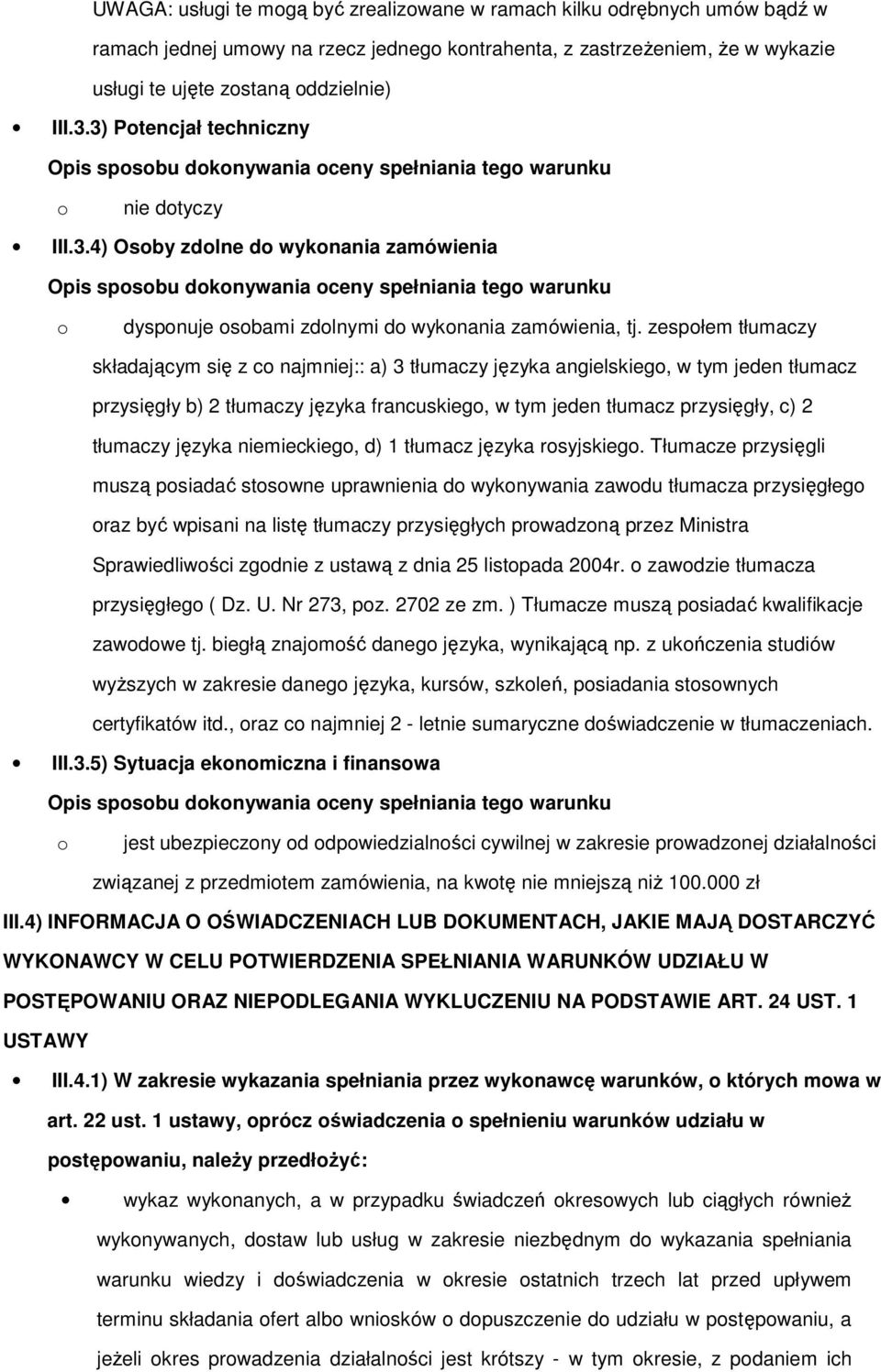 zespłem tłumaczy składającym się z c najmniej:: a) 3 tłumaczy języka angielskieg, w tym jeden tłumacz przysięgły b) 2 tłumaczy języka francuskieg, w tym jeden tłumacz przysięgły, c) 2 tłumaczy języka