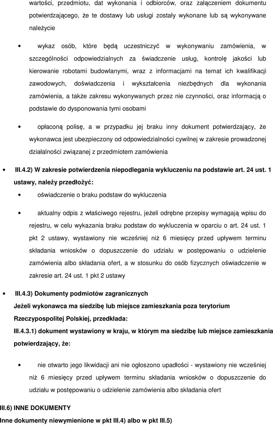 niezbędnych dla wyknania zamówienia, a takŝe zakresu wyknywanych przez nie czynnści, raz infrmacją pdstawie d dyspnwania tymi sbami płacną plisę, a w przypadku jej braku inny dkument ptwierdzający,