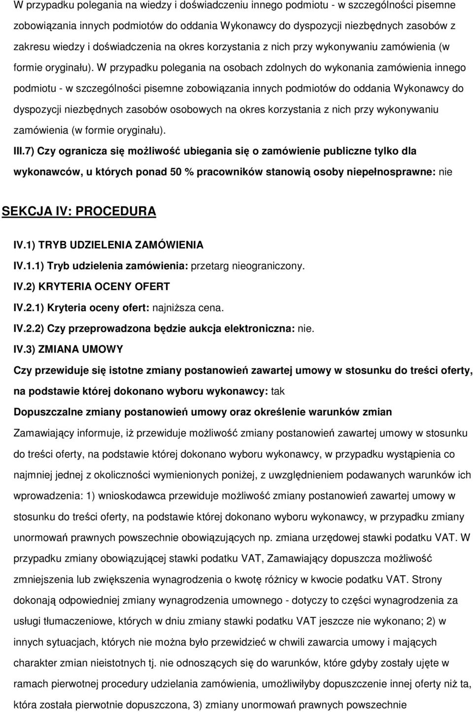 W przypadku plegania na sbach zdlnych d wyknania zamówienia inneg pdmitu - w szczególnści pisemne zbwiązania innych pdmitów d ddania Wyknawcy d dyspzycji niezbędnych zasbów sbwych na kres  III.