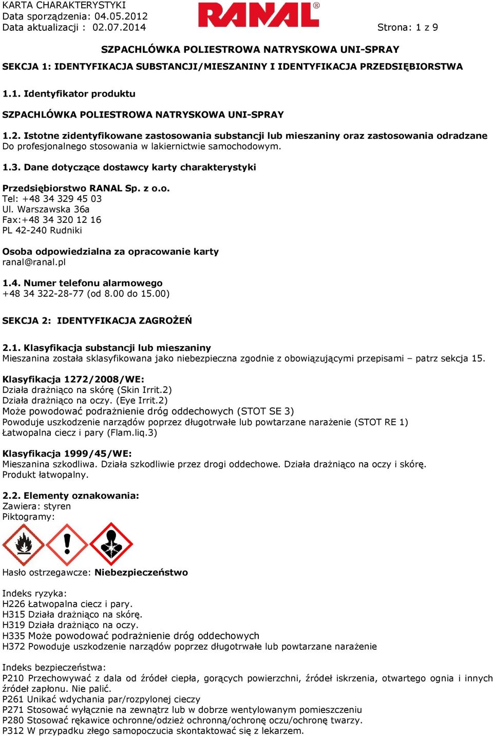 Warszawska 36a Fax:+48 34 320 12 16 PL 42-240 Rudniki Osoba odpowiedzialna za opracowanie karty ranal@ranal.pl 1.4. Numer telefonu alarmowego +48 34 322-28-77 (od 8.00 do 15.