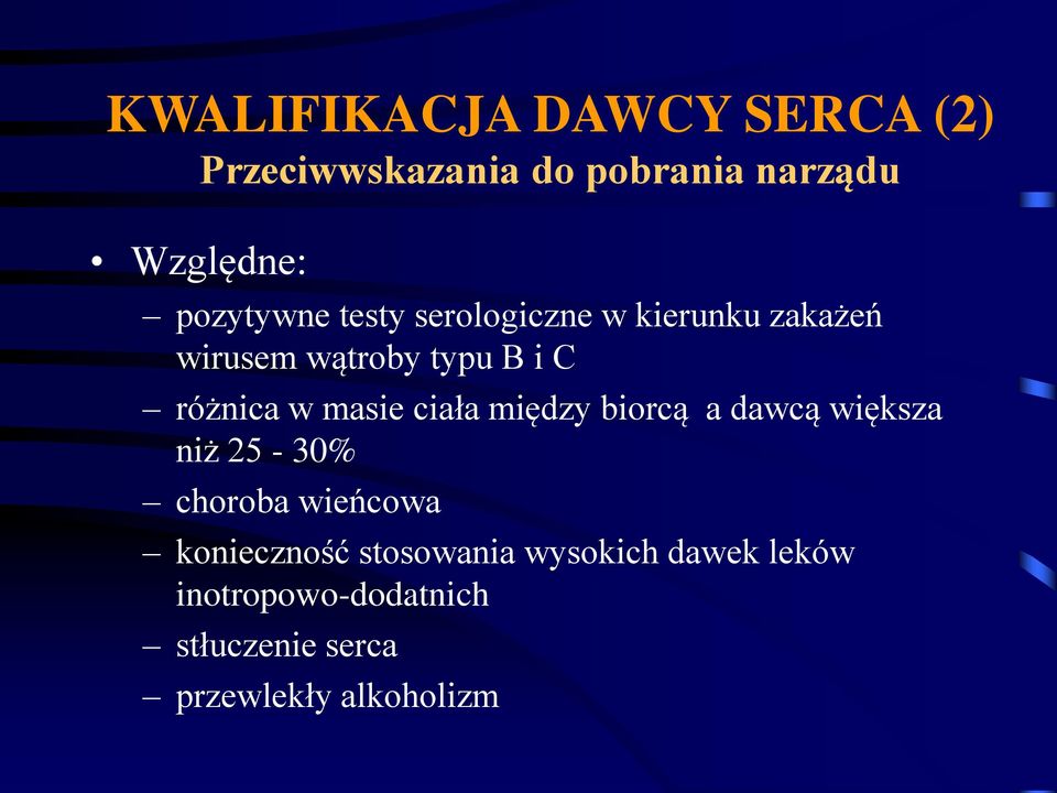 w masie ciała między biorcą a dawcą większa niż 25-30% choroba wieńcowa konieczność