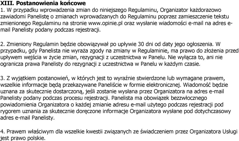 stronie www.opinie.pl oraz wysłanie wiadomości e-mail na adres e- mail Panelisty podany podczas rejestracji. 2. Zmieniony Regulamin będzie obowiązywał po upływie 30 dni od daty jego ogłoszenia.