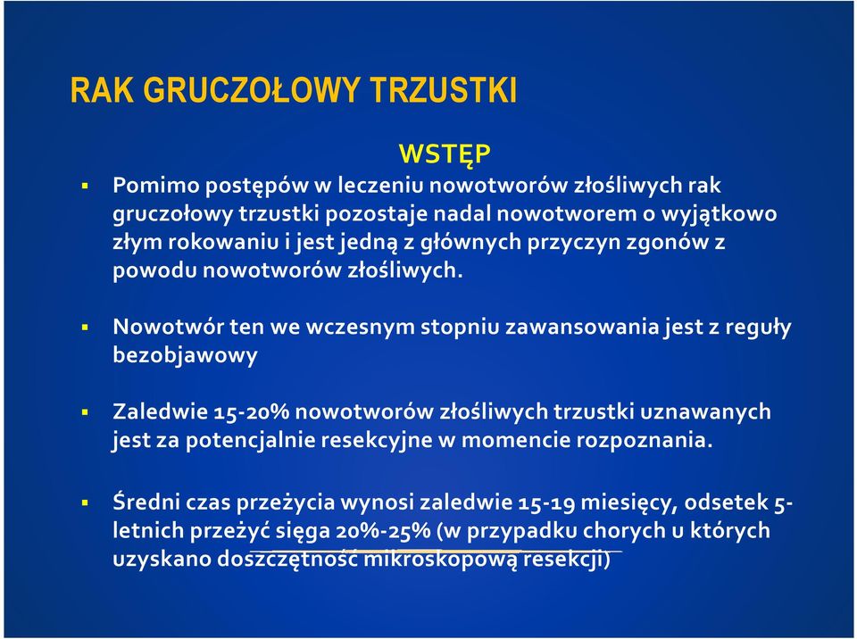 Nowotwór ten we wczesnym stopniu zawansowania jest z reguły bezobjawowy Zaledwie 15-20% nowotworów złośliwych trzustki uznawanych jest za