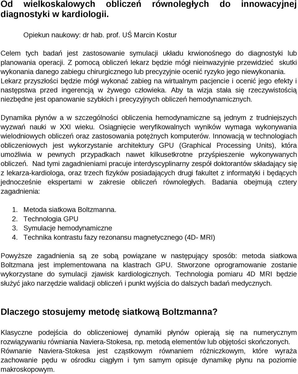 Z pomocą obliczeń lekarz będzie mógł nieinwazyjnie przewidzieć skutki wykonania danego zabiegu chirurgicznego lub precyzyjnie ocenić ryzyko jego niewykonania.