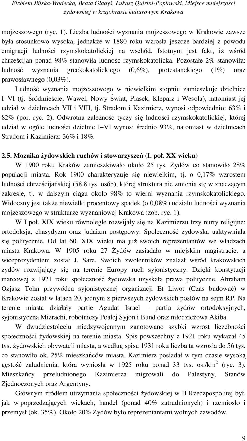 Istotnym jest fakt, iż wśród chrześcijan ponad 98% stanowiła ludność rzymskokatolicka.