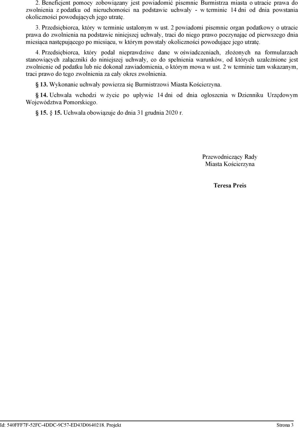 2 powiadomi pisemnie organ podatkowy o utracie prawa do zwolnienia na podstawie niniejszej uchwały, traci do niego prawo poczynając od pierwszego dnia miesiąca następującego po miesiącu, w którym