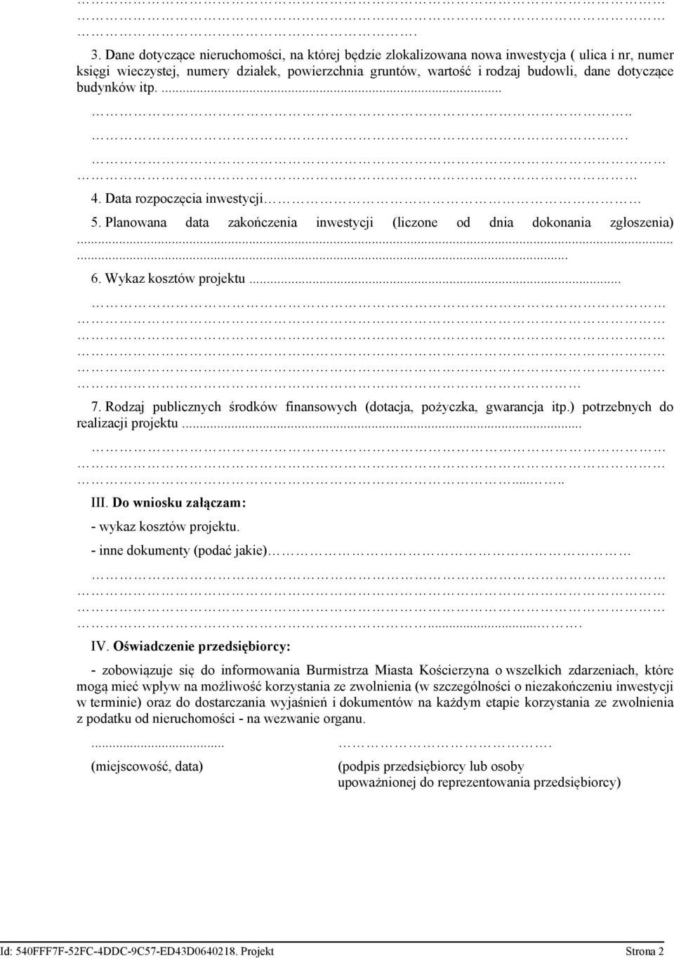 Rodzaj publicznych środków finansowych (dotacja, pożyczka, gwarancja itp.) potrzebnych do realizacji projektu........ III. Do wniosku załączam: - wykaz kosztów projektu.